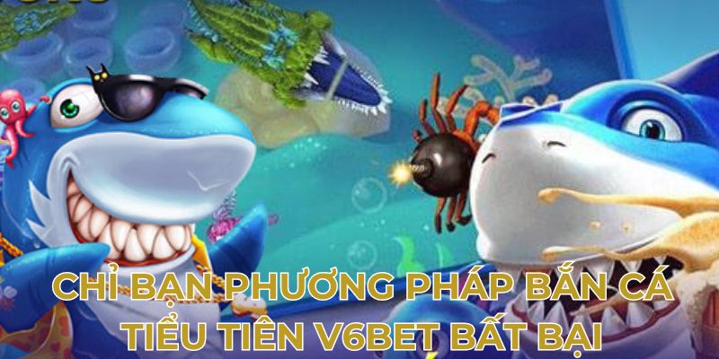 Chỉ bạn phương pháp bắn cá tiểu tiên V6bet bất bại