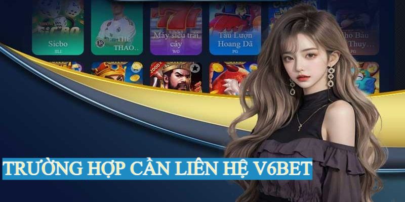 Những trường hợp cần liên hệ với nhà cái