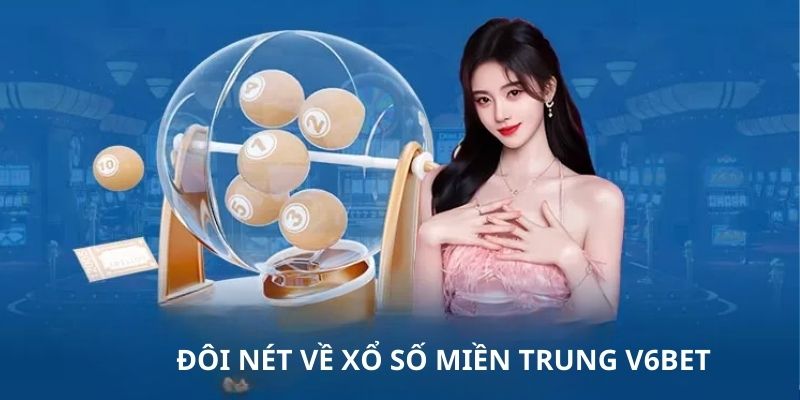 Sơ lược về xổ số miền Trung tại nhà cái uy tín hàng đầu V6bet